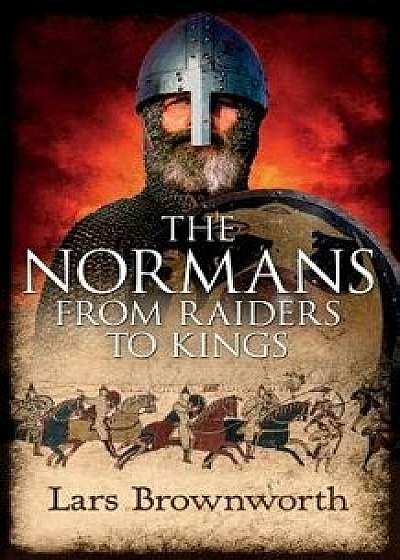 The Normans: From Raiders to Kings, Paperback/Brownworth, Lars