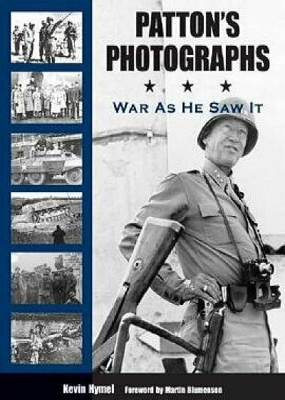 Patton's Photographs: War as He Saw It, Paperback/Kevin Hymel