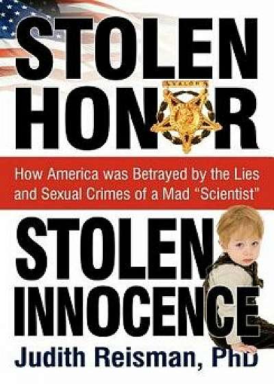 Stolen Honor Stolen Innocence: How America Was Betrayed by the Lies and Sexual Crimes of a Mad "Scientist, Paperback/Ph. D. Judith Reisman