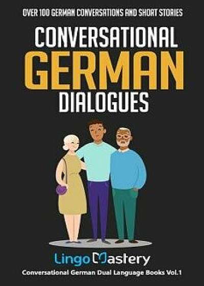 Conversational German Dialogues: Over 100 German Conversations and Short Stories, Paperback/Lingo Mastery