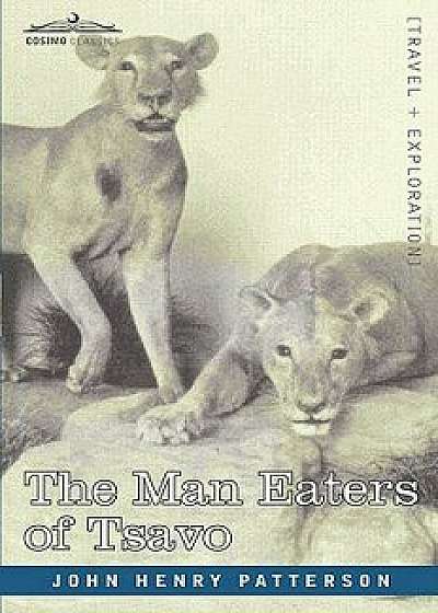 The Man Eaters of Tsavo and Other East African Adventures, Paperback/John Henry Patterson