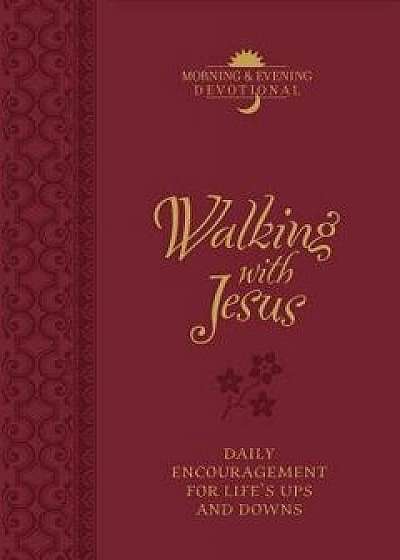 Walking with Jesus (Morning & Evening Devotional): Daily Encouragement for Life's Ups and Downs/Marie Chapian