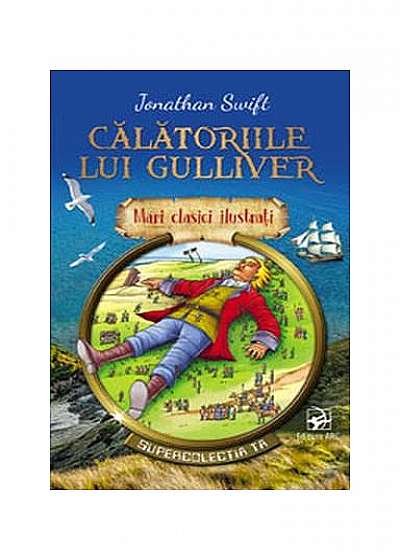 Călătoriile lui Gulliver. Mari clasici ilustrați (repovestire)