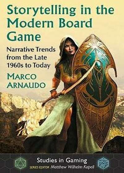 Storytelling in the Modern Board Game: Narrative Trends from the Late 1960s to Today, Paperback/Marco Arnaudo