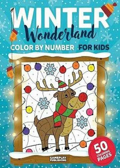 Winter Wonderland Color by Number for Kids: Christmas and Winter Themed Coloring Activity Book, Paperback/Gameplay Publishing