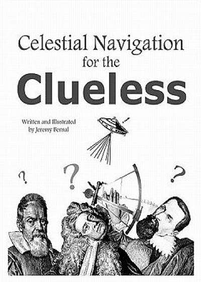 Celestial Navigation for the Clueless, Paperback/Jeremy Bernal