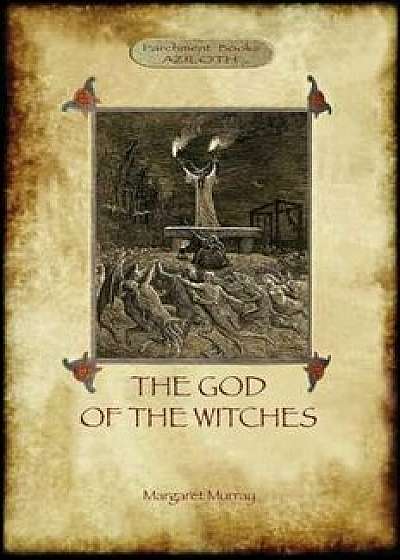 The God of the Witches (Aziloth Books), Paperback/Margaret Alice Murray