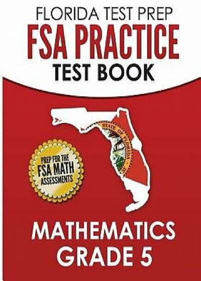 Florida Test Prep FSA Practice Test Book Mathematics Grade 5: Preparation for the FSA Mathematics Tests, Paperback/F. Hawas