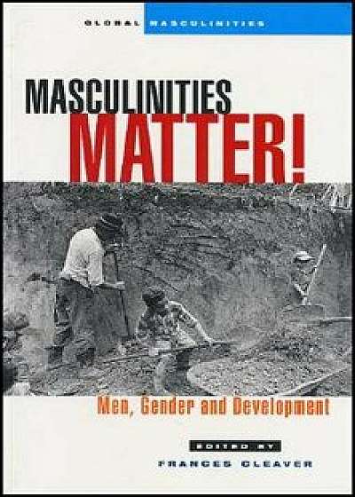 Masculinities Matter!: Men, Gender and Development, Paperback/Frances Cleaver
