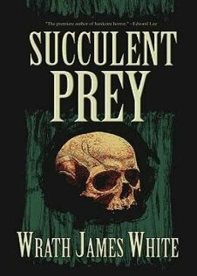 Succulent Prey, Paperback/Wrath James White
