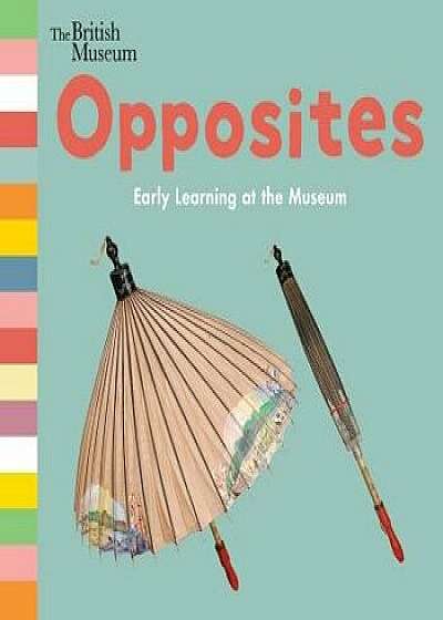 Opposites: Early Learning at the Museum/Nosy Crow