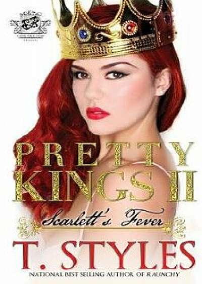 Pretty Kings 2: Scarlett's Fever (the Cartel Publications Presents), Paperback/T. Styles