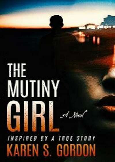 The Mutiny Girl, Paperback/Karen S. Gordon