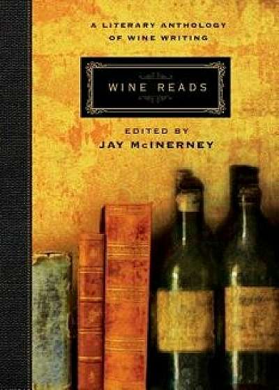 Wine Reads: A Literary Anthology of Wine Writing, Hardcover/Jay McInerney