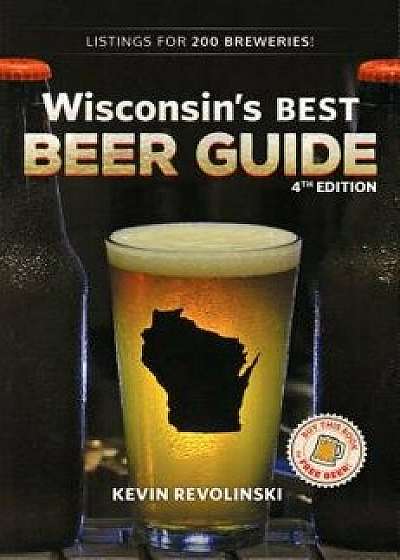 Wisconsin's Best Beer Guide, 4th Edition, Paperback/Kevin Revolinski