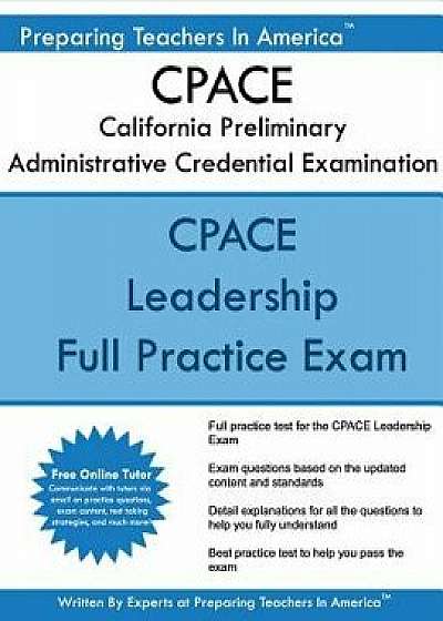 Cpace California Preliminary Administrative Credential Examination: Cpace Exam Study Guide, Paperback/Preparing Teachers in America