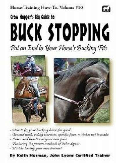 Crow Hopper's Big Guide to Buck Stopping: Put an End to Your Horse, Paperback/Keith Hosman