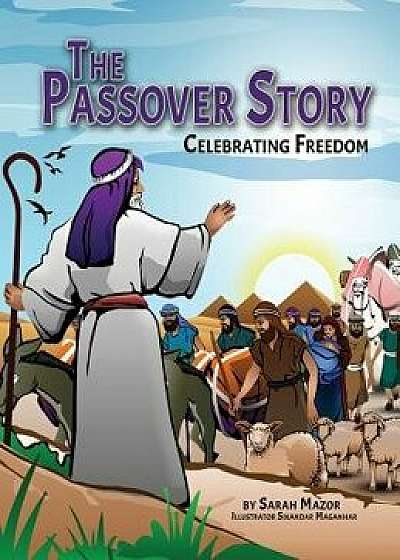The Passover Story: Celebrating Freedom, Hardcover/Sarah Mazor