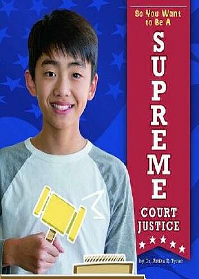 Coperta cărții So You Want to Be a Supreme Court Justice/Artika R. Tyner de Artika R. Tyner