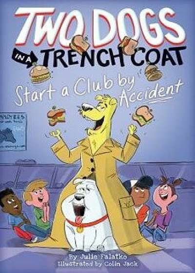 Two Dogs in a Trench Coat Start a Club by Accident, Hardcover/Julie Falatko