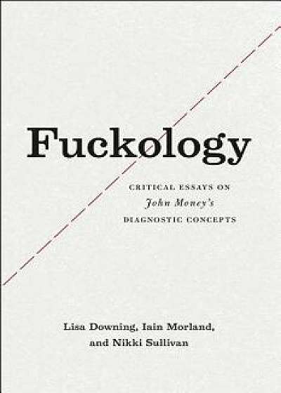 Fuckology: Critical Essays on John Money's Diagnostic Concepts, Paperback/Lisa Downing