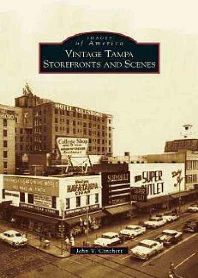 Vintage Tampa Storefronts and Scenes, Hardcover/John V. Cinchett