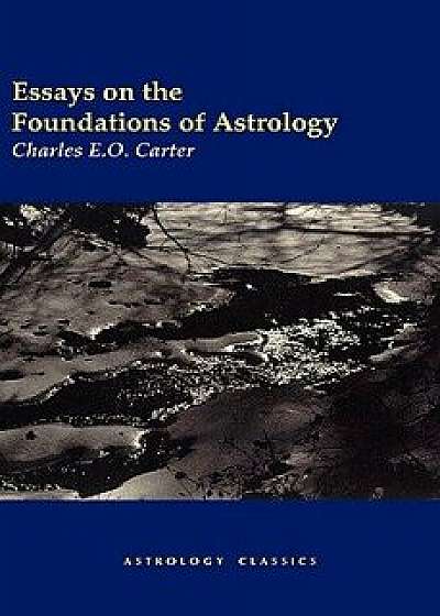 Essays on the Foundations of Astrology, Paperback/Charles E. O. Carter