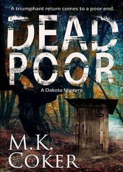 Dead Poor: A Dakota Mystery, Paperback/M. K. Coker