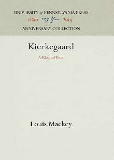 Kierkegaard: A Kind of Poet, Hardcover/Louis Mackey
