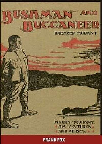 Breaker Morant - Bushman and Buccaneer: Harry Morant: His 'ventures and Verses, Paperback/Sir Frank James Fox