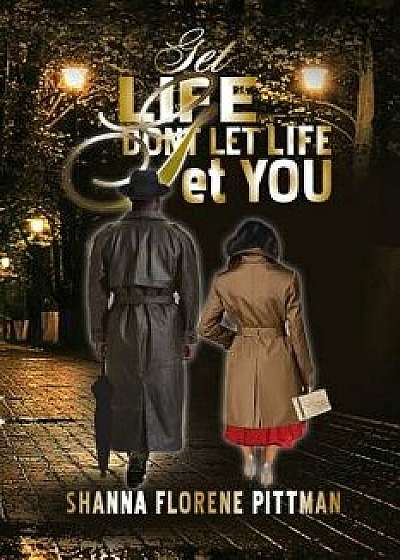 Get Life: Don't Let Life get You, Paperback/Shanna F. Pittman