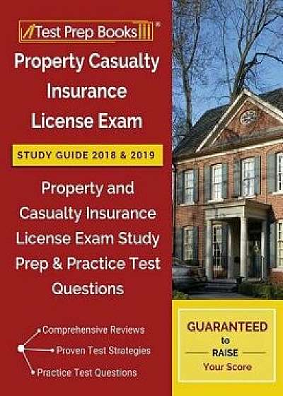 Property Casualty Insurance License Exam Study Guide 2018 & 2019: Property and Casualty Insurance License Exam Study Prep & Practice Test Questions, Paperback/Test Prep Books Insurance License Team