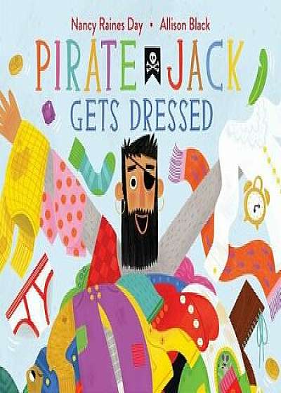 Pirate Jack Gets Dressed, Hardcover/Nancy Raines Day