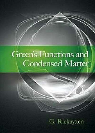 Green's Functions and Condensed Matter, Paperback/G. Rickayzen