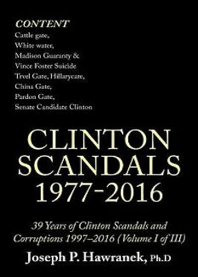 39 Years of Clinton Scandals and Corruptions 1997-2016 (Volume I of Iii): Clinton Scandals 1977-2016/Joseph Hawranek