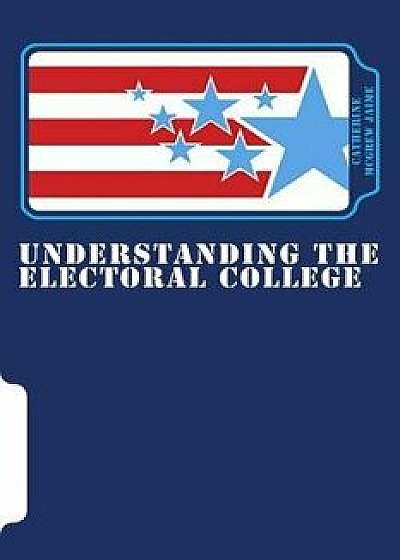 Understanding the Electoral College, Paperback/Catherine McGrew Jaime