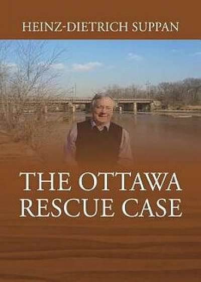 The Ottawa Rescue Case, Paperback/Heinz-Dietrich Suppan