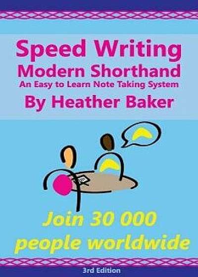 Speed Writing Modern Shorthand an Easy to Learn Note Taking System: Speedwriting a Modern System to Replace Shorthand for Faster Note Taking and Dicta, Paperback/Heather Baker