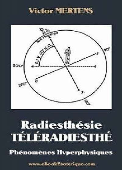Radiesthesie Teleradiesthesie: Ph nom nes Hyperphysiques, Paperback/Victor Mertens