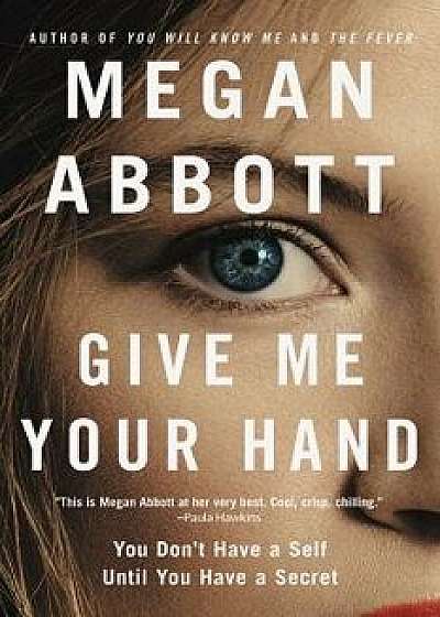Give Me Your Hand, Paperback/Megan Abbott
