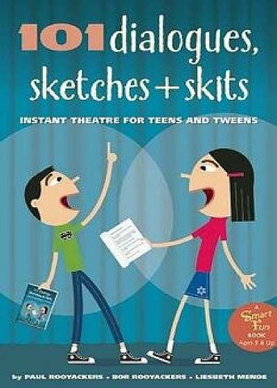 101 Dialogues, Sketches and Skits: Instant Theatre for Teens and Tweens, Paperback/Paul Rooyackers