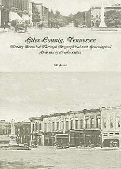 Coperta cărții Giles County, Tennessee: History Revealed Through Biographical and Genealogical Sketches of Its Ancestors: Second Edition, Paperback/M. Secrist de M. Secrist