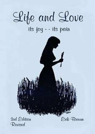Life and Love: Its Joy -- Its Pain, Paperback/Erik Braum