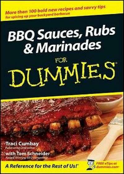 BBQ Sauces, Rubs and Marinades for Dummies, Paperback/Traci Cumbay