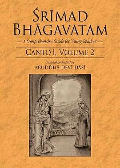Srimad Bhagavatam: A Comprehensive Guide for Young Readers: Canto 1, Volume 2, Paperback/Aruddha Devi Dasi