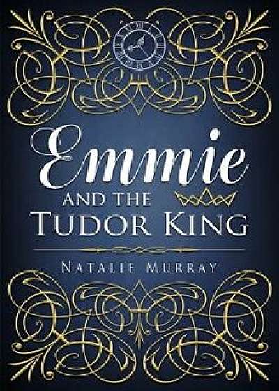 Emmie and the Tudor King, Paperback/Natalie Murray