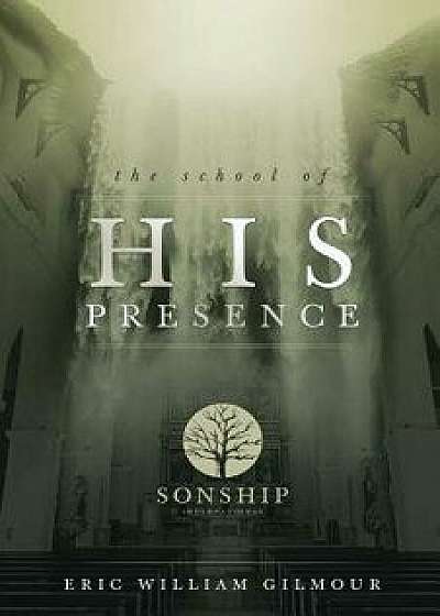 The School of His Presence, Paperback/Eric Gilmour