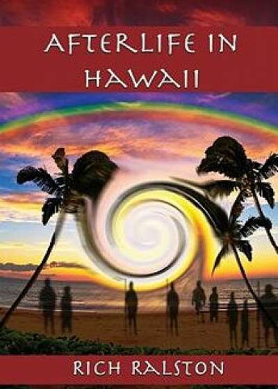 Afterlife in Hawaii: Stories and Experiences from a Spiritual Medium, Paperback/Rich Ralston
