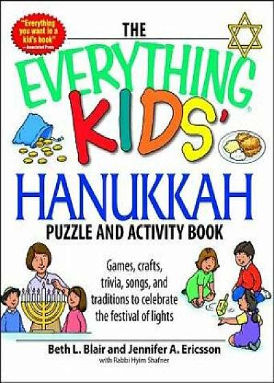 The Everything Kids' Hanukkah Puzzle & Activity Book: Games, Crafts, Trivia, Songs, and Traditions to Celebrate the Festival of Lights!/Beth L. Blair