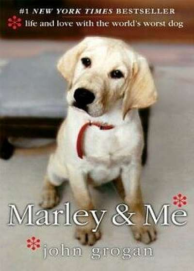 Marley & Me: Life and Love with the World's Worst Dog, Hardcover/John Grogan